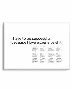 2024 I Have To Be Successful Because I Love Expensive Shit Calendar - B&W | Art Print