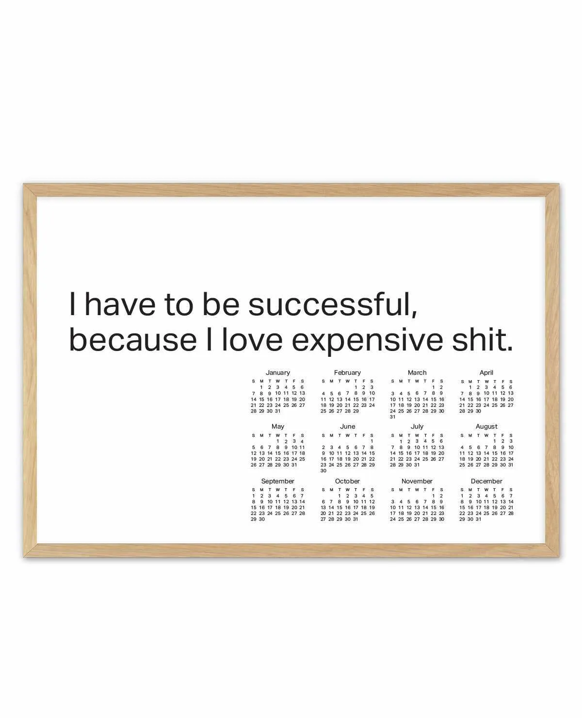 2024 I Have To Be Successful Because I Love Expensive Shit Calendar - B&W | Art Print